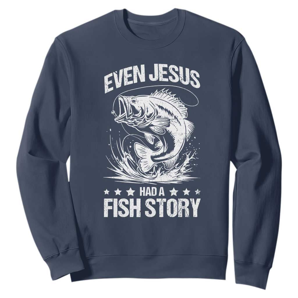 Funny Fishing Sweatshirt Even Jesus Had A Fish Story Funny Christian Fisherman TS10 Navy Print Your Wear