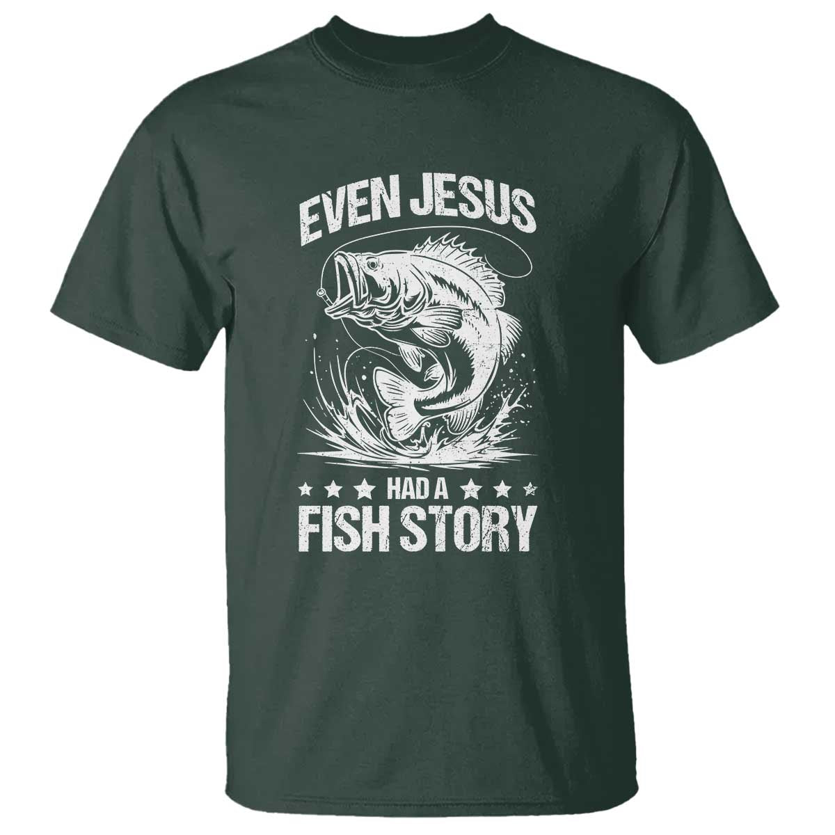 Funny Fishing T Shirt Even Jesus Had A Fish Story Funny Christian Fisherman TS10 Dark Forest Green Print Your Wear
