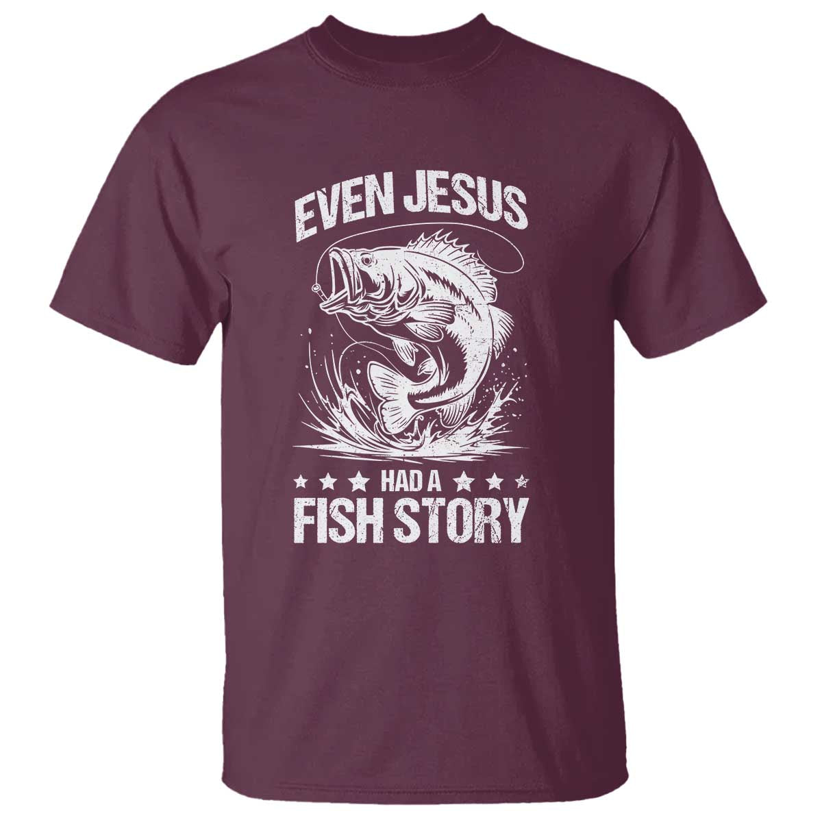 Funny Fishing T Shirt Even Jesus Had A Fish Story Funny Christian Fisherman TS10 Maroon Print Your Wear