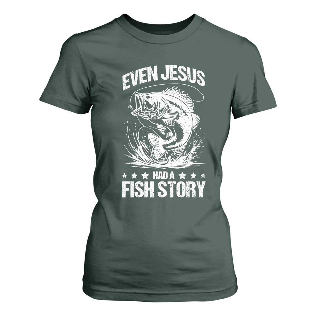 Funny Fishing T Shirt For Women Even Jesus Had A Fish Story Funny Christian Fisherman TS10 Dark Forest Green Print Your Wear
