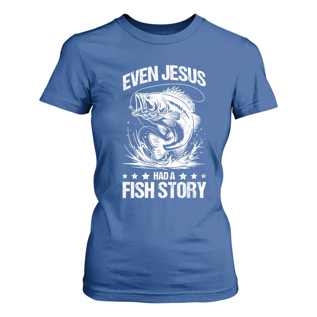 Funny Fishing T Shirt For Women Even Jesus Had A Fish Story Funny Christian Fisherman TS10 Royal Blue Print Your Wear