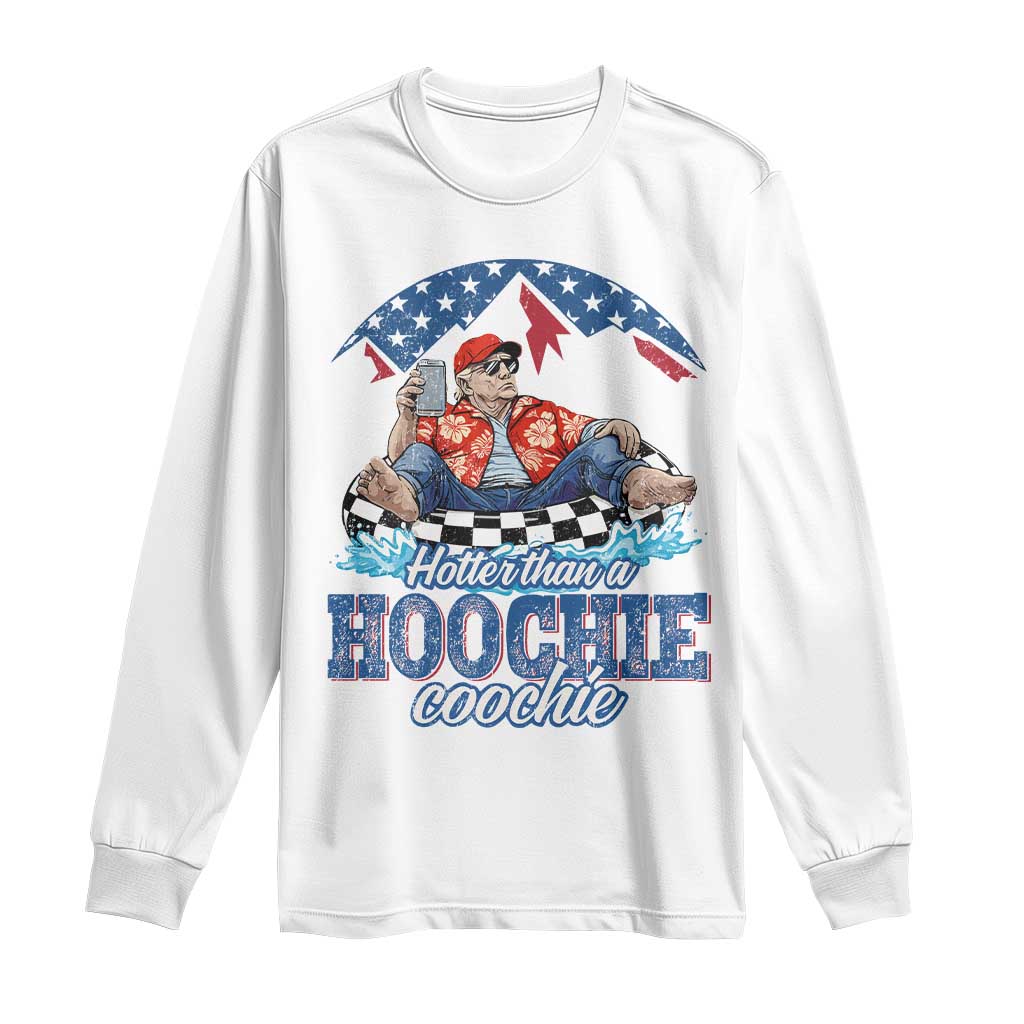 Trump Hotter Than A Hoochie Coochie Long Sleeve Shirt TS10 White Print Your Wear