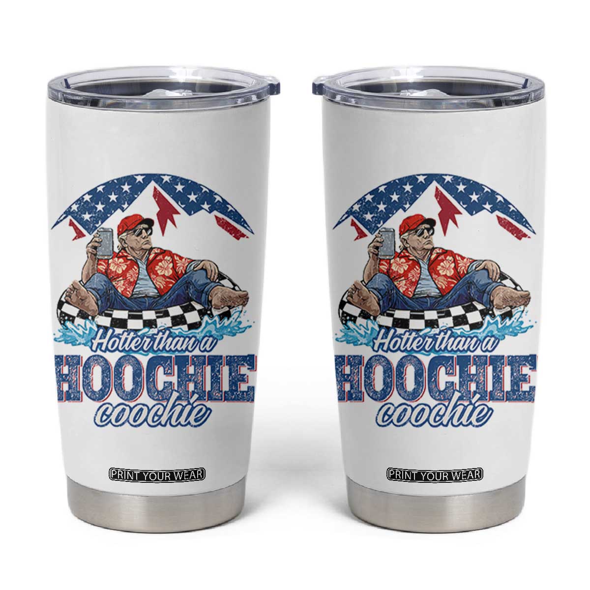 Trump Hotter Than A Hoochie Coochie Tumbler Cup TS10 White Print Your Wear