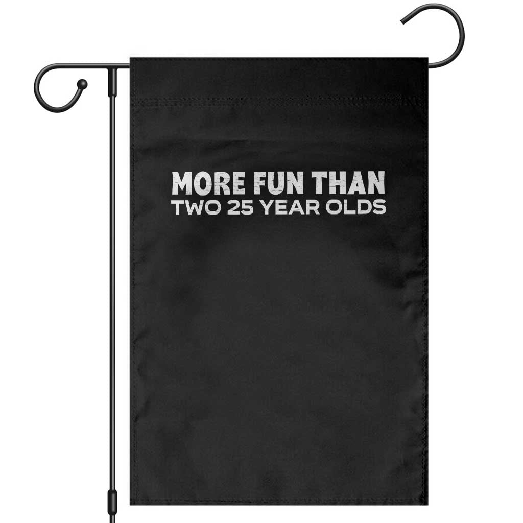 More Fun Than Two Twenty Five Year Olds 50th Birthday Garden Flag 50 Year Old Gift TS10 Black Print Your Wear