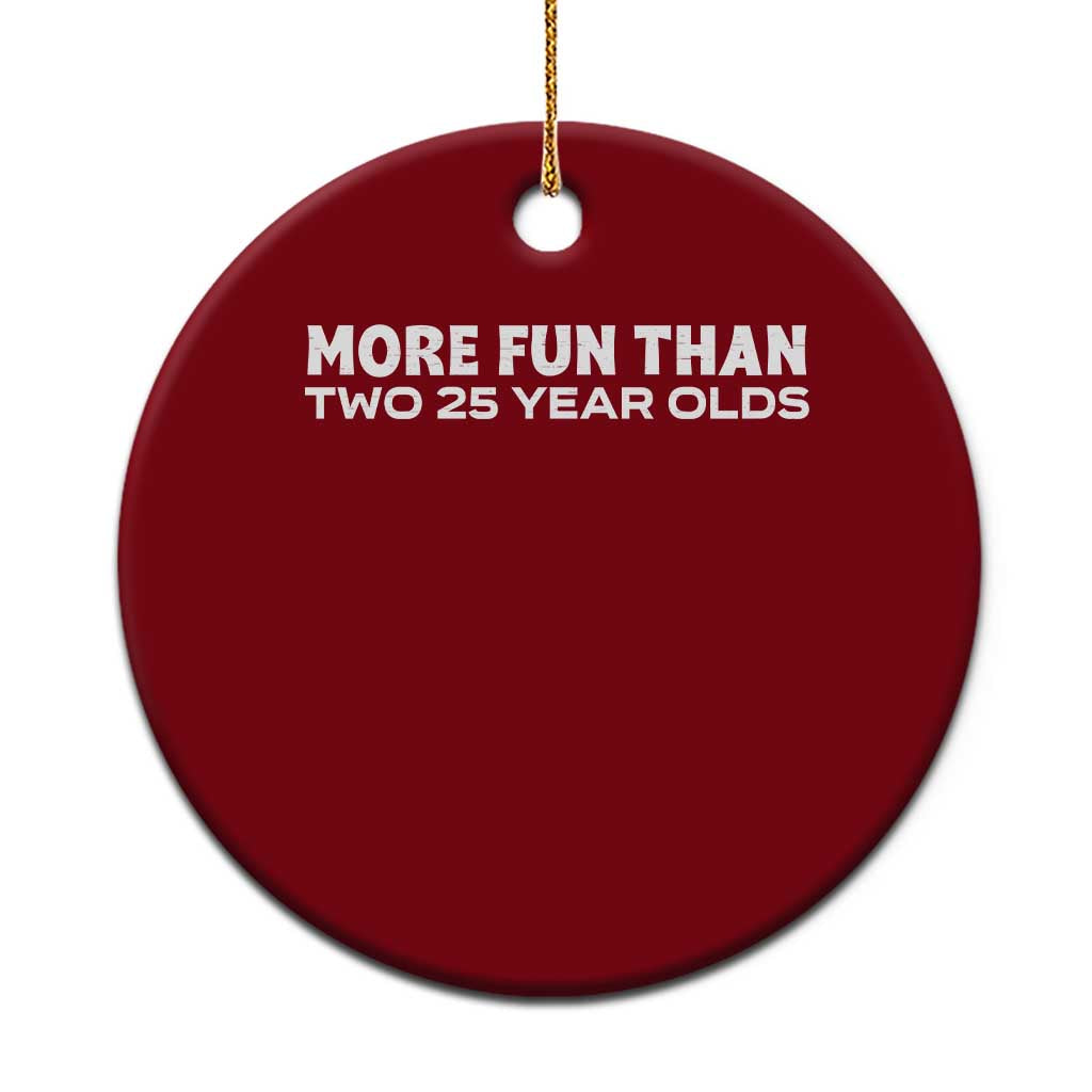 More Fun Than Two Twenty Five Year Olds 50th Birthday Ceramic Ornament 50 Year Old Gift TS10 1pc Red Print Your Wear