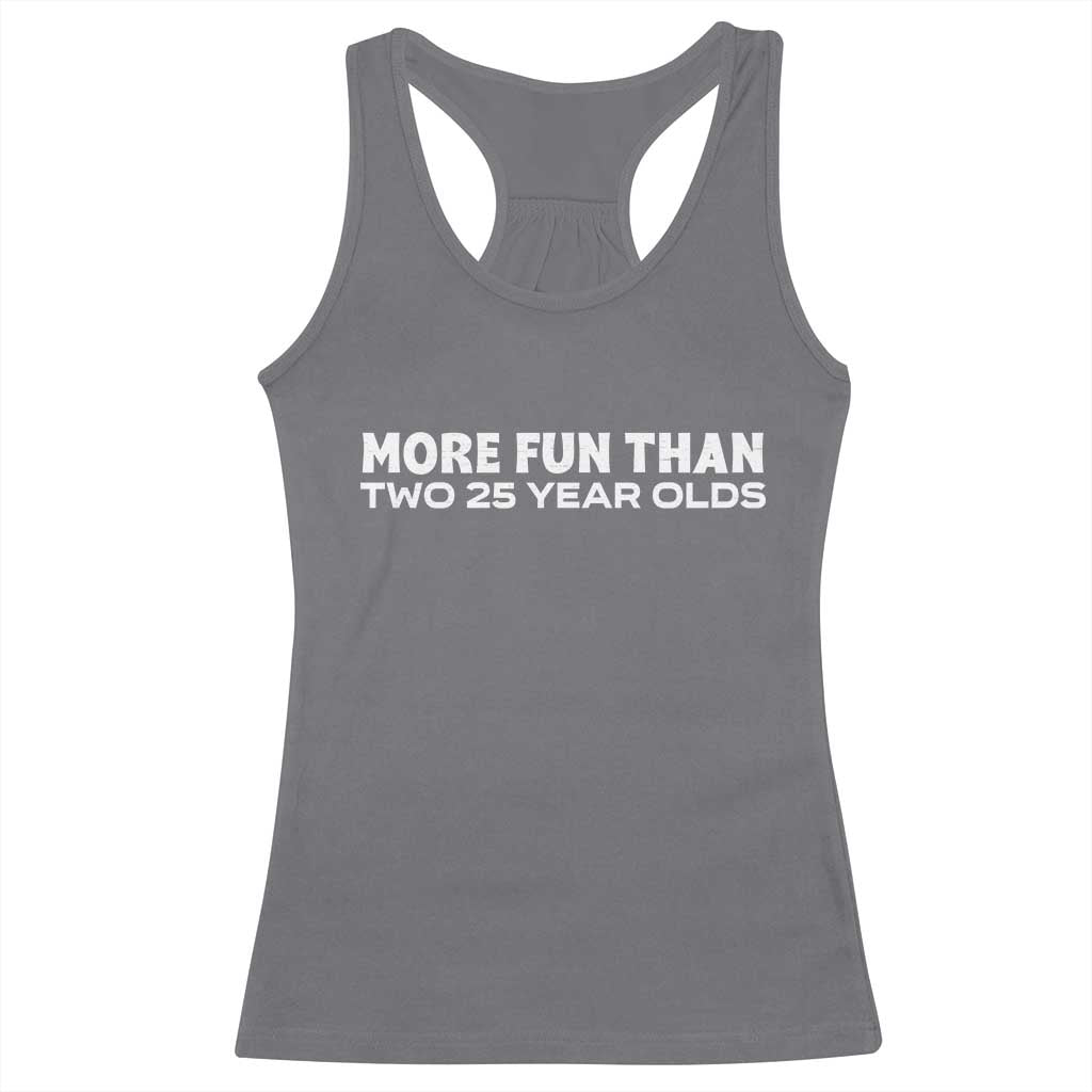 More Fun Than Two Twenty Five Year Olds 50th Birthday Racerback Tank Top 50 Year Old Gift TS10 Charcoal Print Your Wear