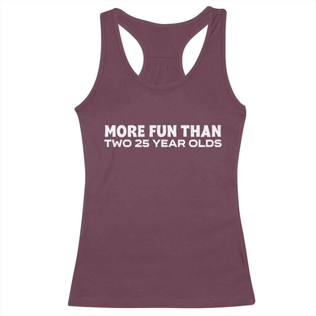 More Fun Than Two Twenty Five Year Olds 50th Birthday Racerback Tank Top 50 Year Old Gift TS10 Maroon Print Your Wear