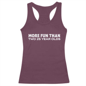 More Fun Than Two Twenty Five Year Olds 50th Birthday Racerback Tank Top 50 Year Old Gift TS10 Maroon Print Your Wear