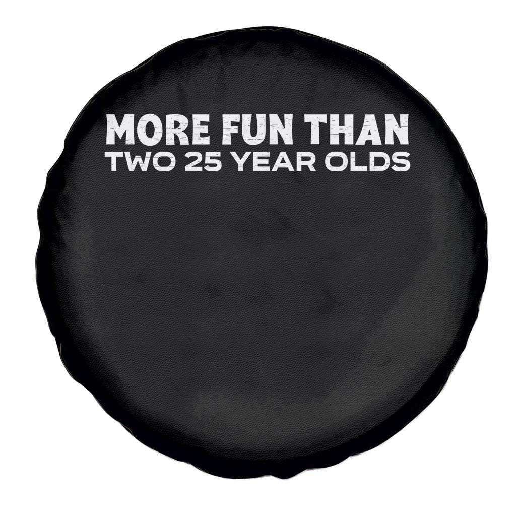More Fun Than Two Twenty Five Year Olds 50th Birthday Spare Tire Cover 50 Year Old Gift TS10 Print Your Wear