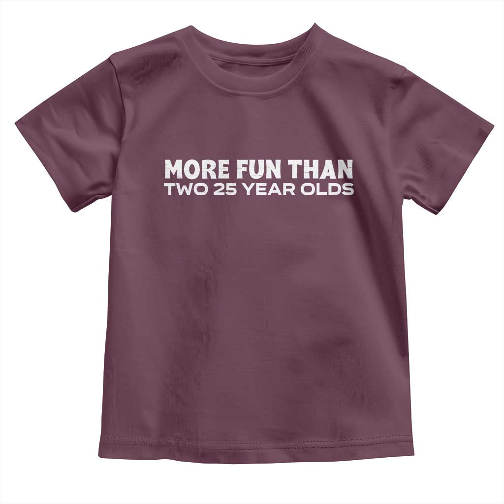 More Fun Than Two Twenty Five Year Olds 50th Birthday Toddler T Shirt 50 Year Old Gift TS10 Maroon Print Your Wear