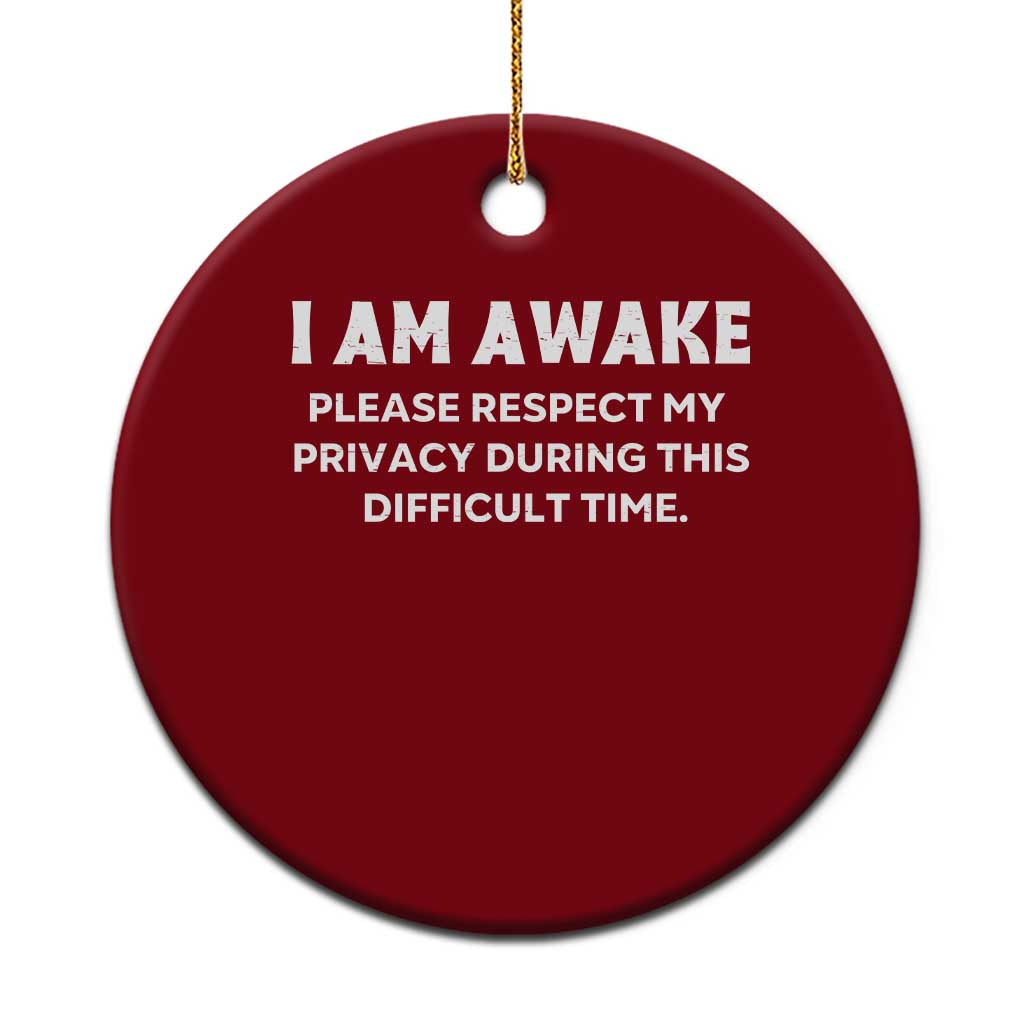 Funny Saying Ceramic Ornament I Am Awake Please Respect My Privacy Sarcastic Ironic