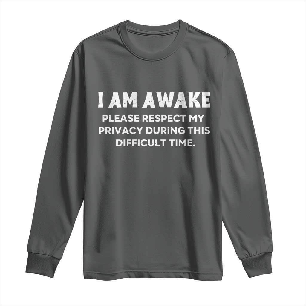 Funny Saying Long Sleeve Shirt I Am Awake Please Respect My Privacy Sarcastic Ironic