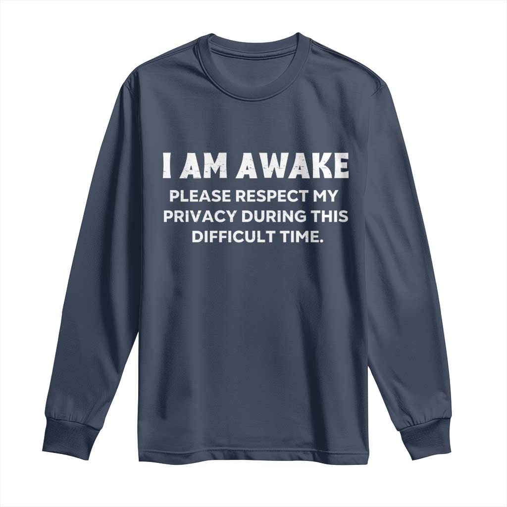 Funny Saying Long Sleeve Shirt I Am Awake Please Respect My Privacy Sarcastic Ironic