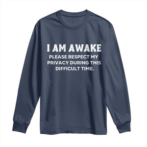 Funny Saying Long Sleeve Shirt I Am Awake Please Respect My Privacy Sarcastic Ironic