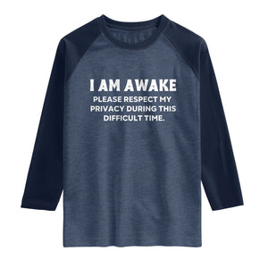 Funny Saying Raglan Shirt I Am Awake Please Respect My Privacy Sarcastic Ironic