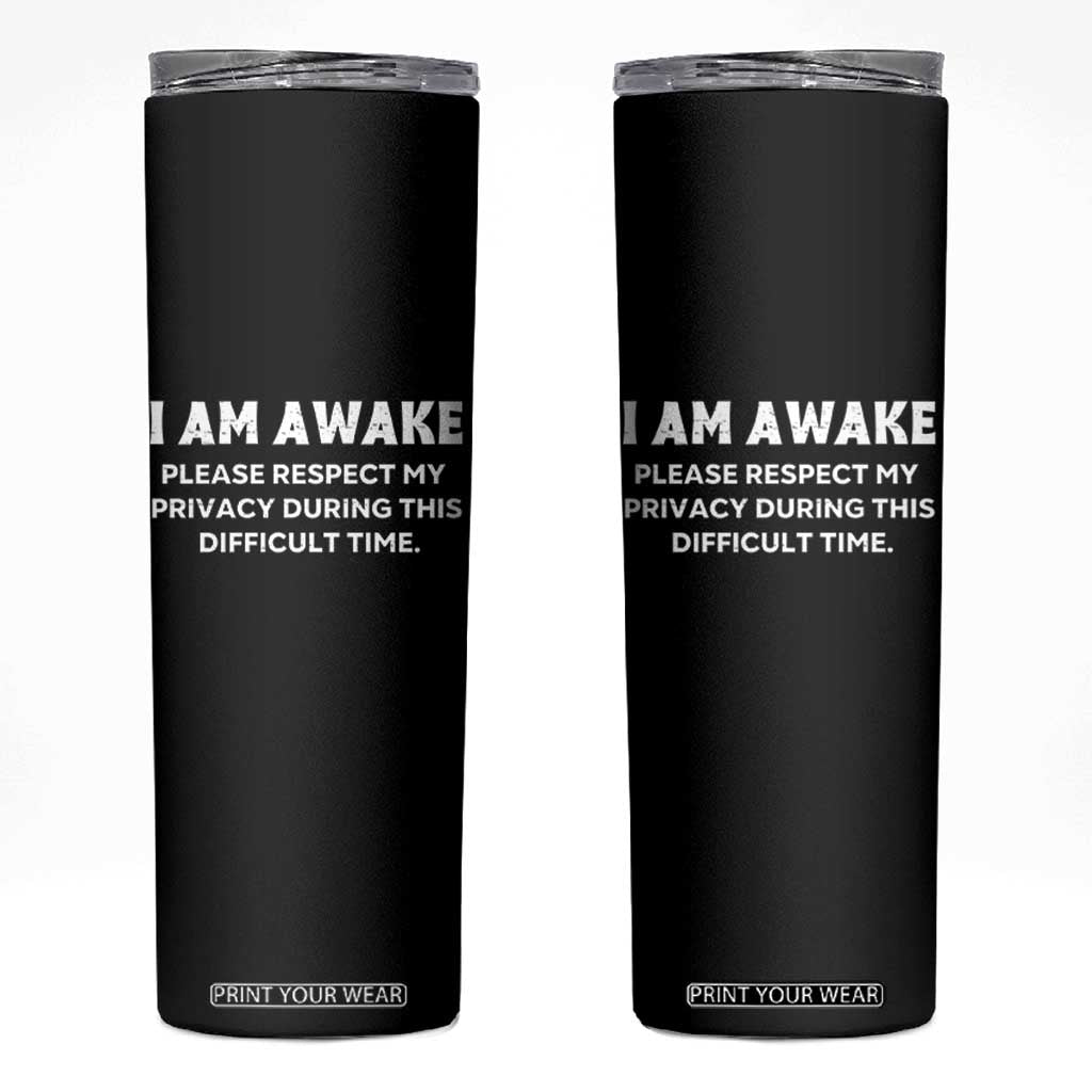 Funny Saying Skinny Tumbler I Am Awake Please Respect My Privacy Sarcastic Ironic