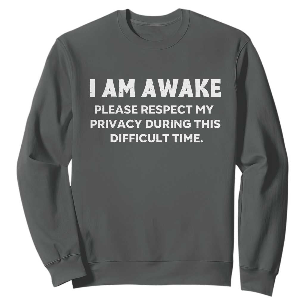 Funny Saying Sweatshirt I Am Awake Please Respect My Privacy Sarcastic Ironic