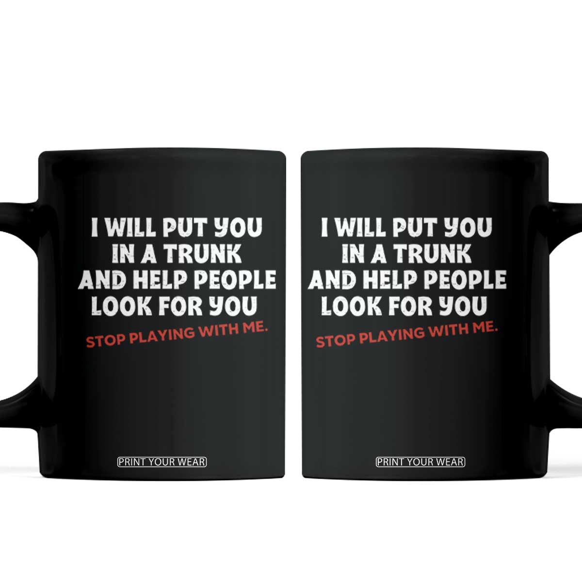 Funny Saying I Will Put You In The Trunk Coffee Mug And Help People Look For