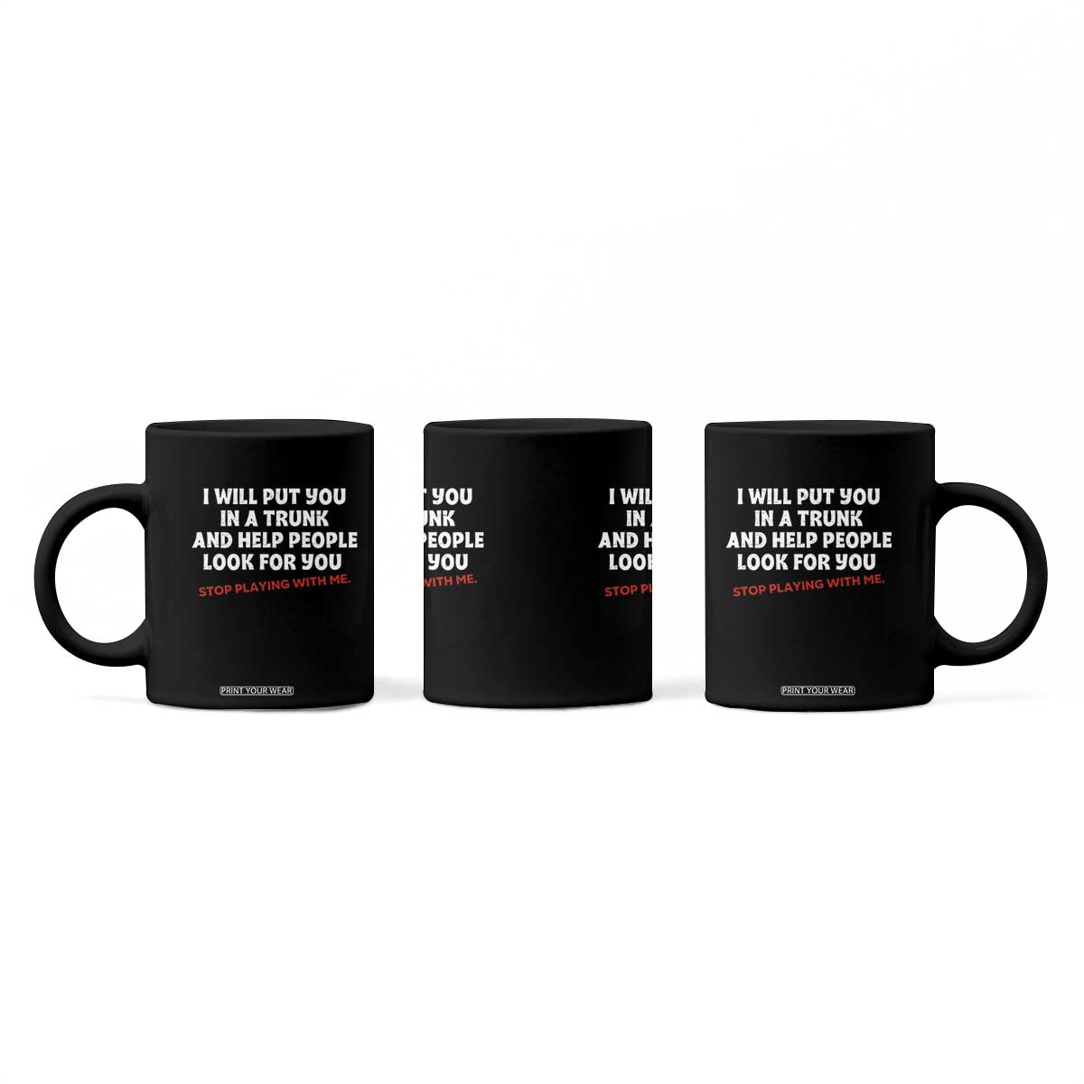 Funny Saying I Will Put You In The Trunk Coffee Mug And Help People Look For