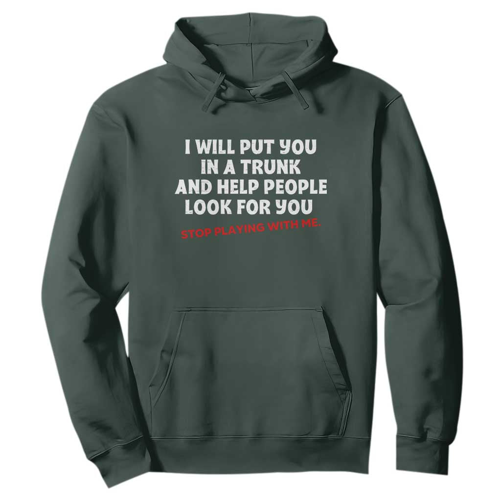 Funny Saying I Will Put You In The Trunk Hoodie And Help People Look For