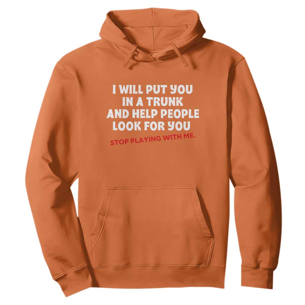 Funny Saying I Will Put You In The Trunk Hoodie And Help People Look For