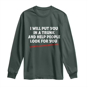 Funny Saying I Will Put You In The Trunk Long Sleeve Shirt And Help People Look For