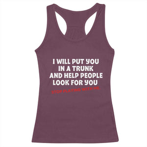 Funny Saying I Will Put You In The Trunk Racerback Tank Top And Help People Look For