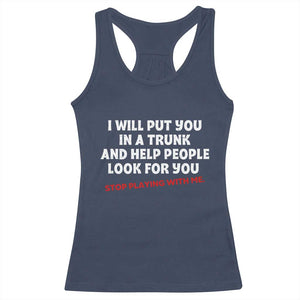 Funny Saying I Will Put You In The Trunk Racerback Tank Top And Help People Look For