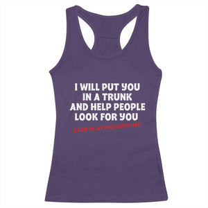 Funny Saying I Will Put You In The Trunk Racerback Tank Top And Help People Look For