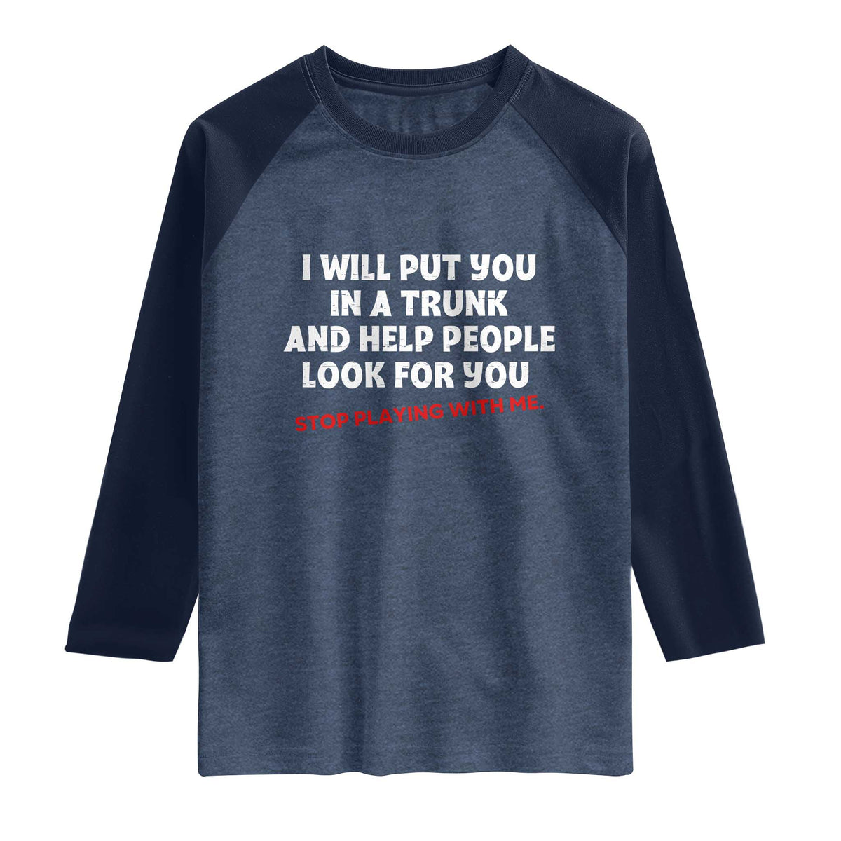 Funny Saying I Will Put You In The Trunk Raglan Shirt And Help People Look For