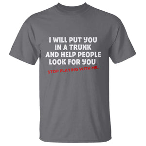 Funny Saying I Will Put You In The Trunk T Shirt And Help People Look For