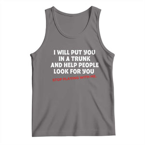 Funny Saying I Will Put You In The Trunk Tank Top And Help People Look For