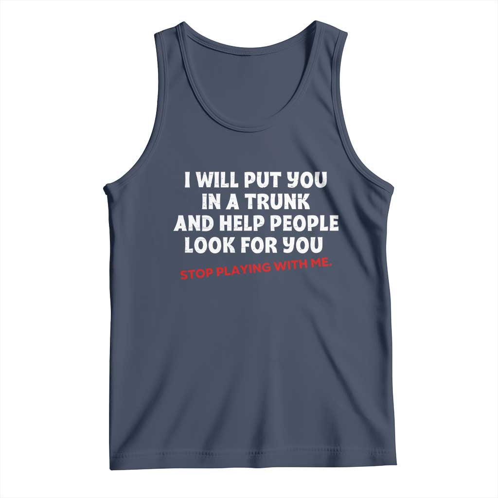 Funny Saying I Will Put You In The Trunk Tank Top And Help People Look For