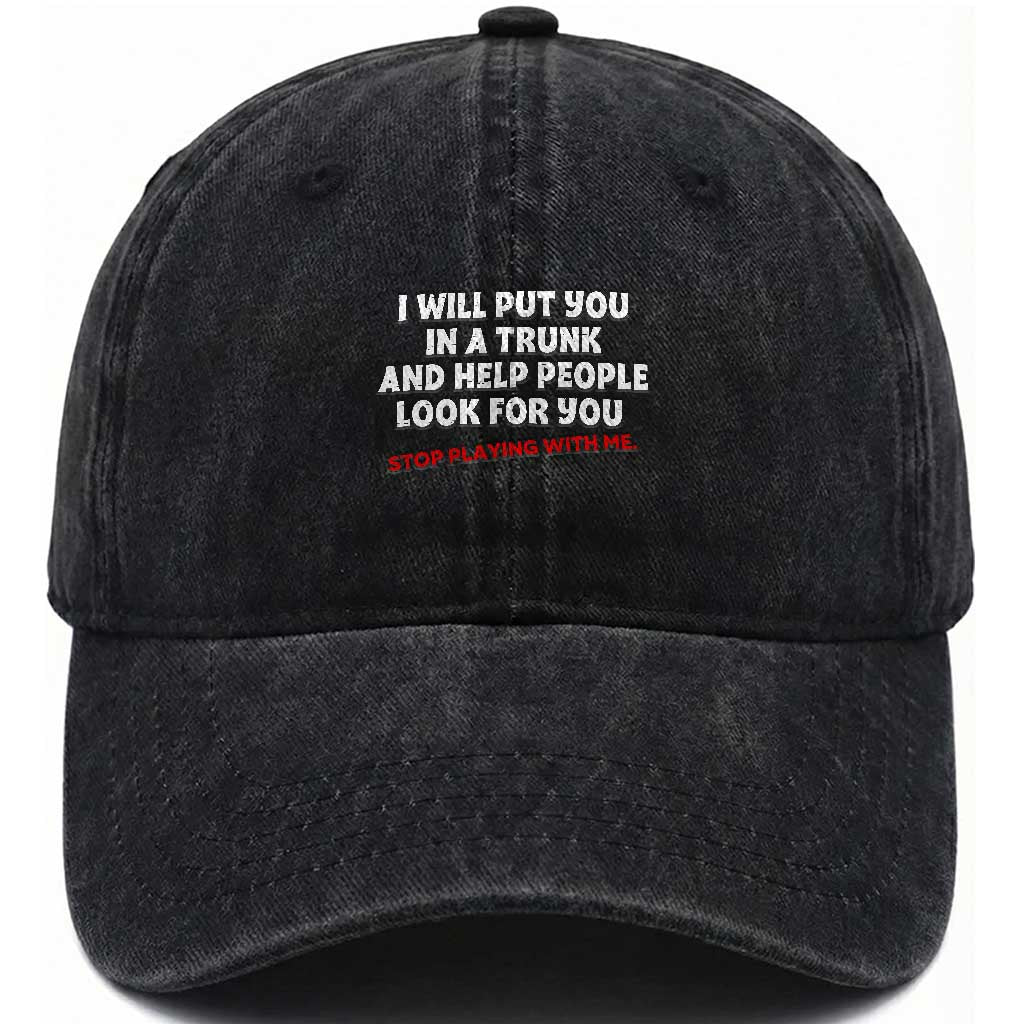 Funny Saying I Will Put You In The Trunk Washed Cotton Baseball Cap And Help People Look For