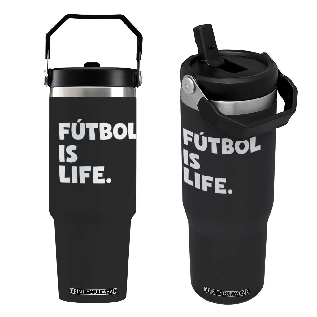 Futbol is Life Flip Straw Tumbler Funny Soccer Gift For Football Players Fans TS10 One Size: 30 oz Black Print Your Wear