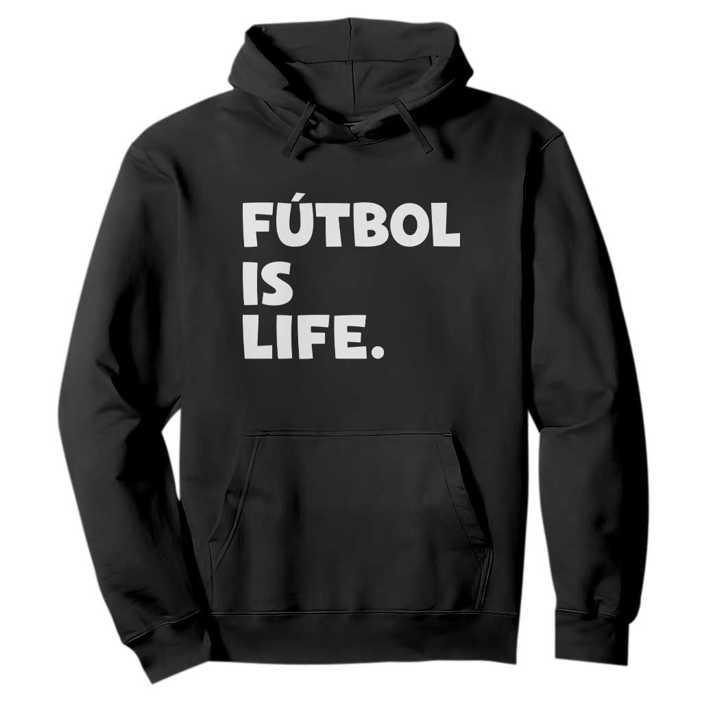Futbol is Life Hoodie Funny Soccer Gift For Football Players Fans TS10 Black Print Your Wear