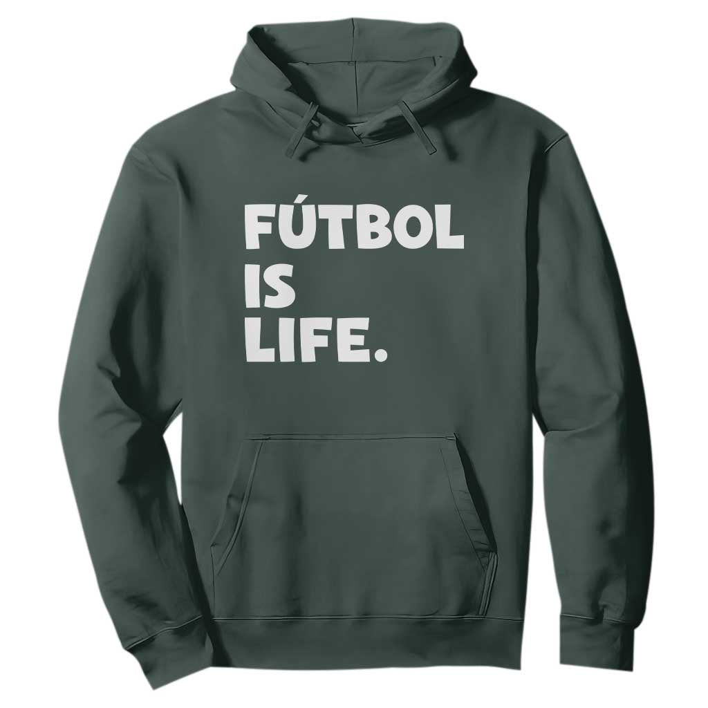 Futbol is Life Hoodie Funny Soccer Gift For Football Players Fans TS10 Dark Forest Green Print Your Wear