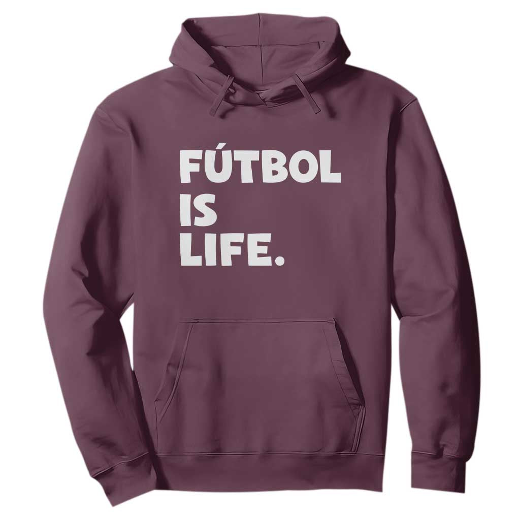 Futbol is Life Hoodie Funny Soccer Gift For Football Players Fans TS10 Maroon Print Your Wear