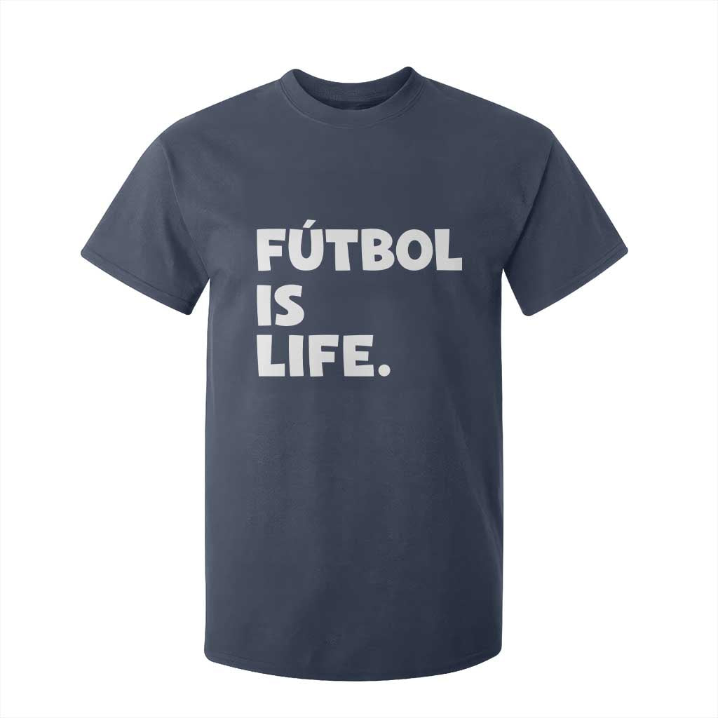 Futbol is Life T Shirt For Kid Funny Soccer Gift For Football Players Fans TS10 Navy Print Your Wear