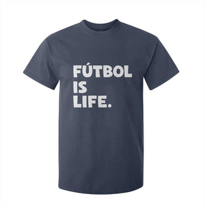 Futbol is Life T Shirt For Kid Funny Soccer Gift For Football Players Fans TS10 Navy Print Your Wear