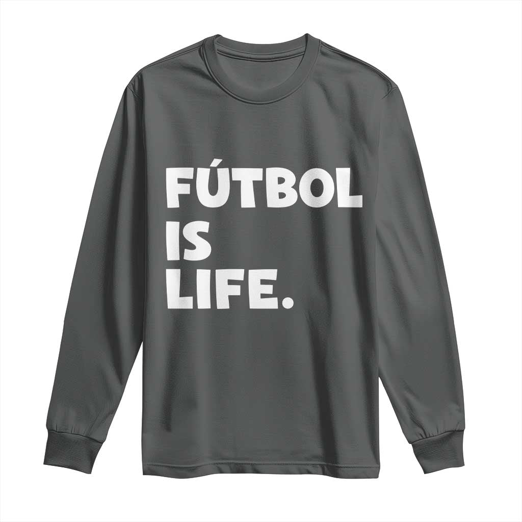 Futbol is Life Long Sleeve Shirt Funny Soccer Gift For Football Players Fans TS10 Dark Heather Print Your Wear