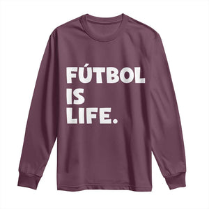 Futbol is Life Long Sleeve Shirt Funny Soccer Gift For Football Players Fans TS10 Maroon Print Your Wear