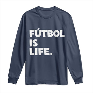 Futbol is Life Long Sleeve Shirt Funny Soccer Gift For Football Players Fans TS10 Navy Print Your Wear