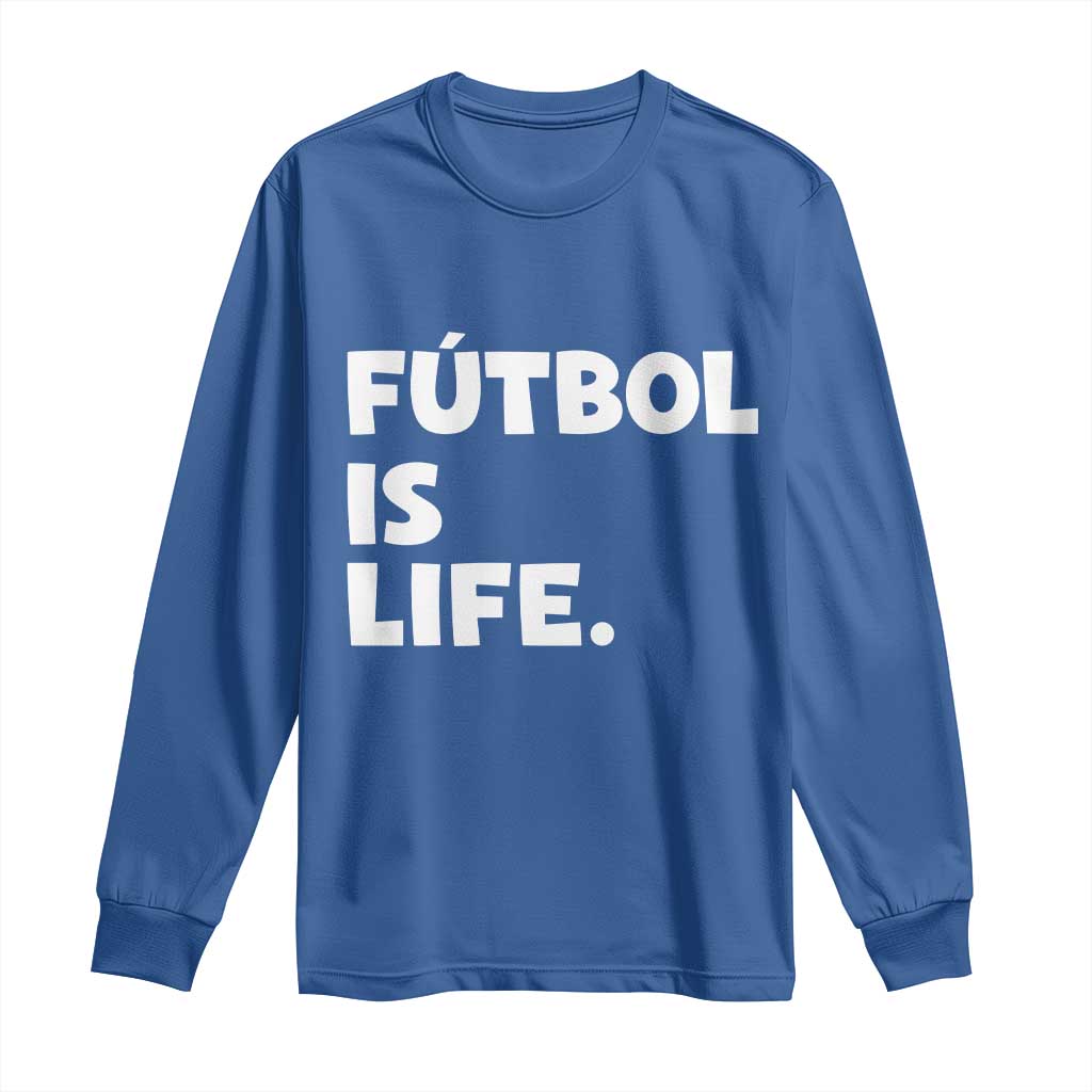 Futbol is Life Long Sleeve Shirt Funny Soccer Gift For Football Players Fans TS10 Royal Blue Print Your Wear