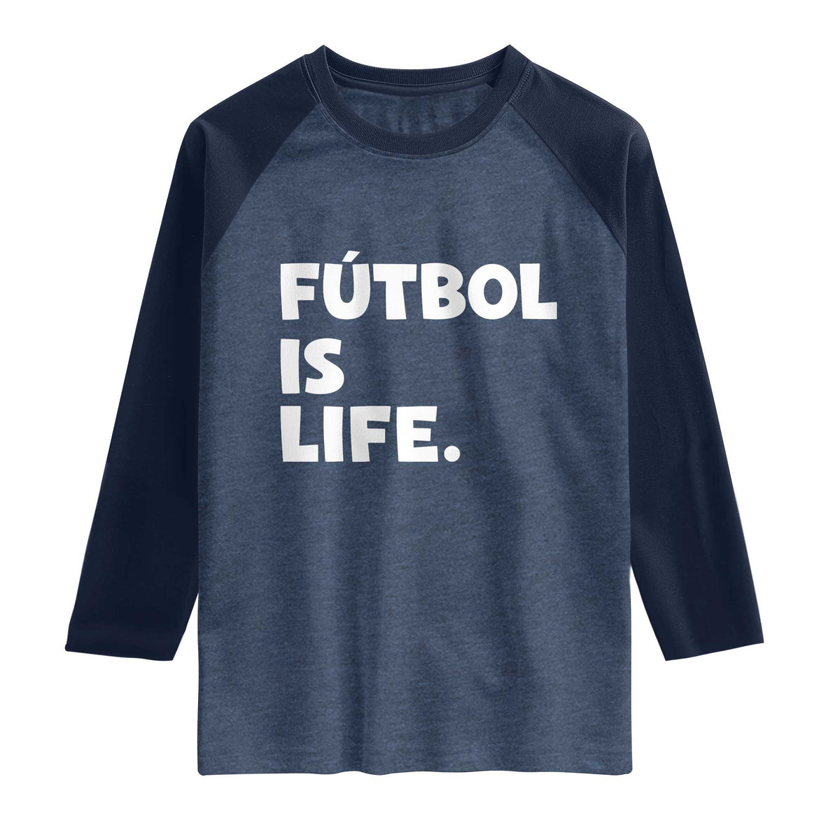 Futbol is Life Raglan Shirt Funny Soccer Gift For Football Players Fans TS10 Heather Denim Navy Print Your Wear