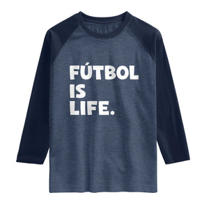 Futbol is Life Raglan Shirt Funny Soccer Gift For Football Players Fans TS10 Heather Denim Navy Print Your Wear