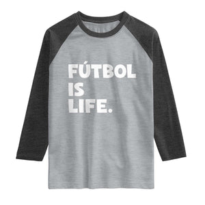 Futbol is Life Raglan Shirt Funny Soccer Gift For Football Players Fans TS10 Heather Gray Heather Charcoal Print Your Wear