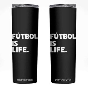 Futbol is Life Skinny Tumbler Funny Soccer Gift For Football Players Fans TS10 Black Print Your Wear