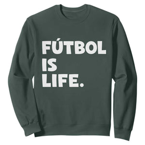 Futbol is Life Sweatshirt Funny Soccer Gift For Football Players Fans TS10 Dark Forest Green Print Your Wear