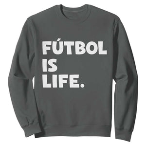 Futbol is Life Sweatshirt Funny Soccer Gift For Football Players Fans TS10 Dark Heather Print Your Wear